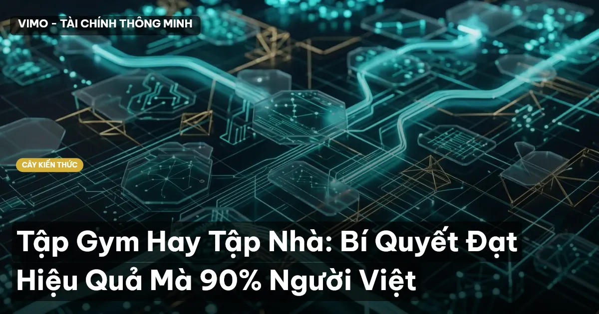 Tập Gym Hay Tập Nhà: Bí Quyết Đạt Hiệu Quả Mà 90% Người Việt