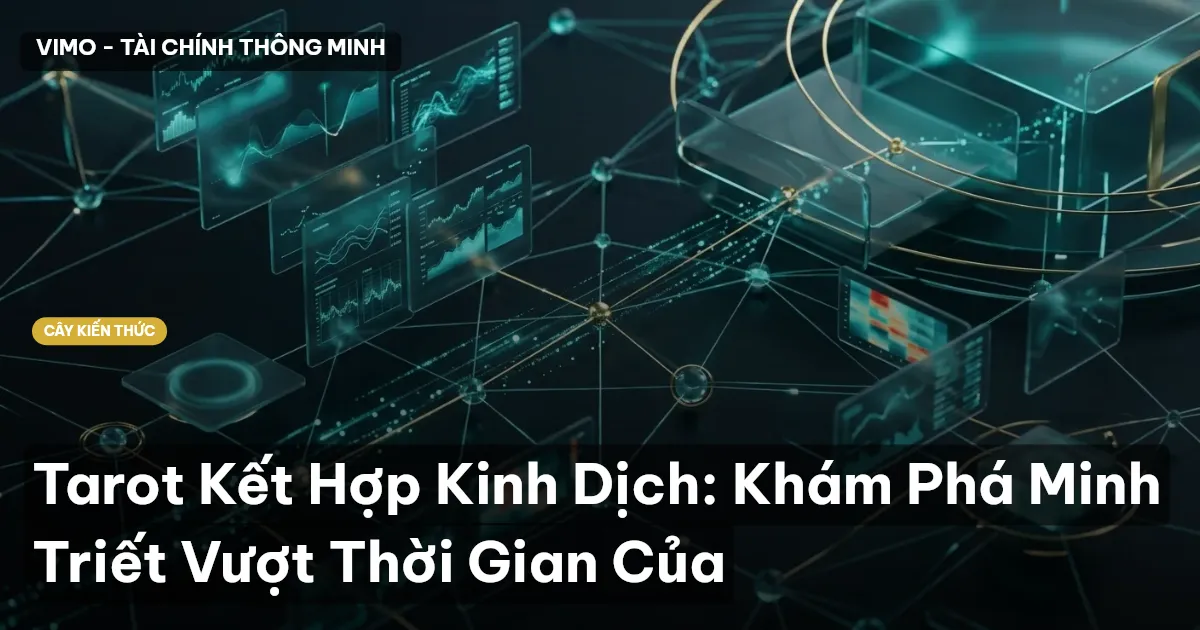 Tarot Kết Hợp Kinh Dịch: Khám Phá Minh Triết Vượt Thời Gian Của