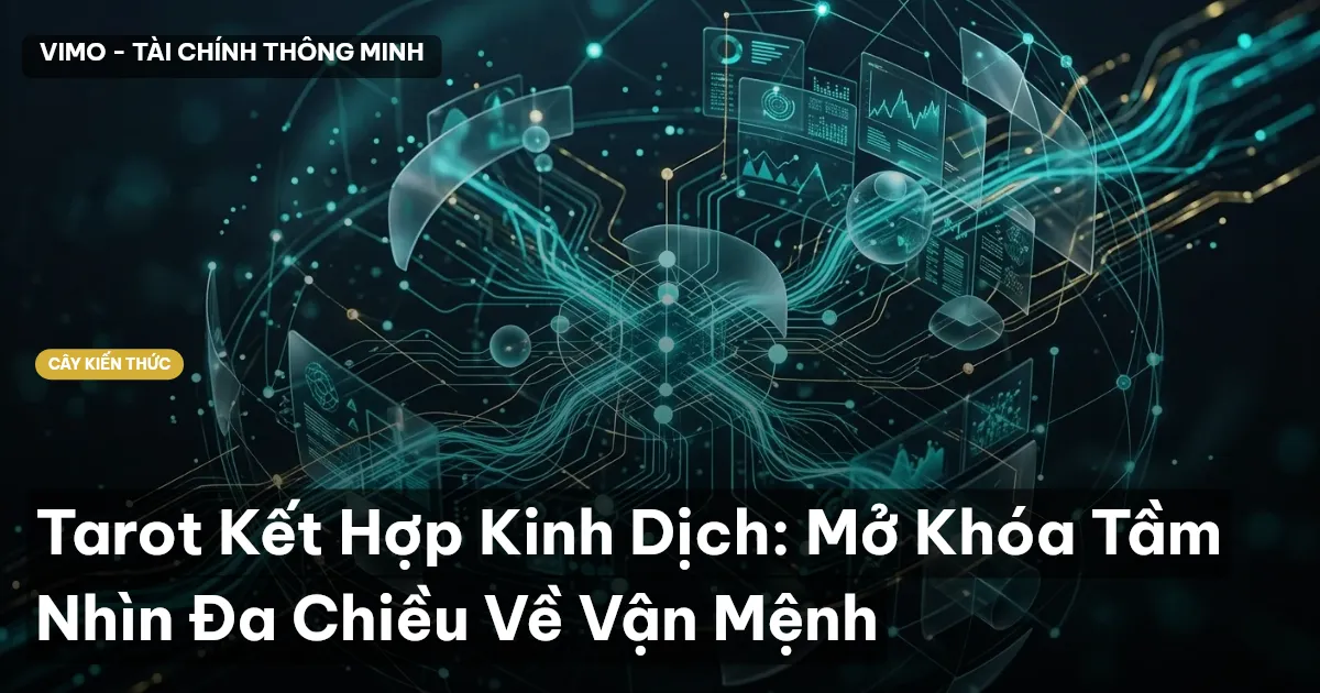 Tarot Kết Hợp Kinh Dịch: Mở Khóa Tầm Nhìn Đa Chiều Về Vận Mệnh