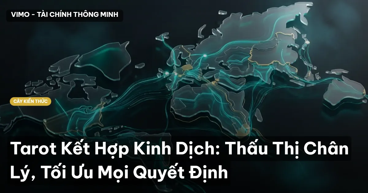Tarot Kết Hợp Kinh Dịch: Thấu Thị Chân Lý, Tối Ưu Mọi Quyết Định