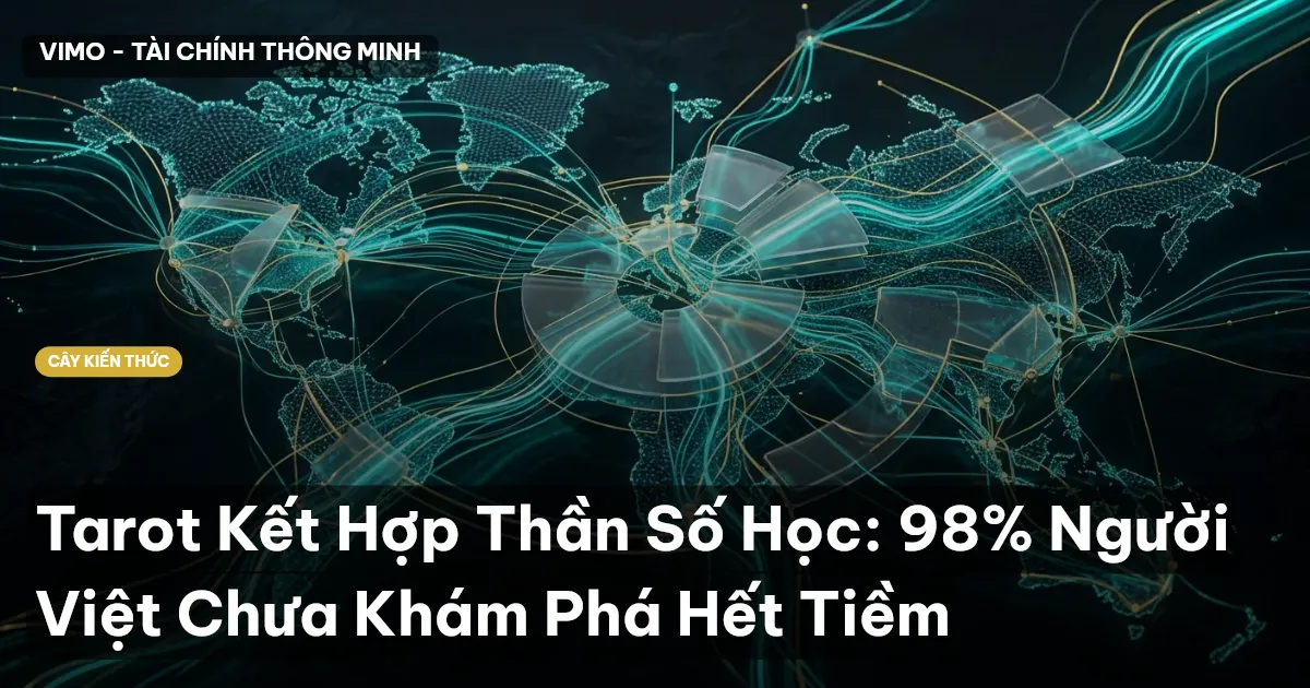 Tarot Kết Hợp Thần Số Học: 98% Người Việt Chưa Khám Phá Hết Tiềm