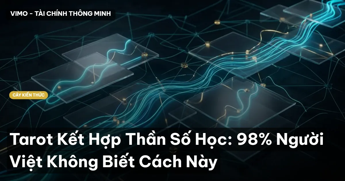 Tarot Kết Hợp Thần Số Học: 98% Người Việt Không Biết Cách Này