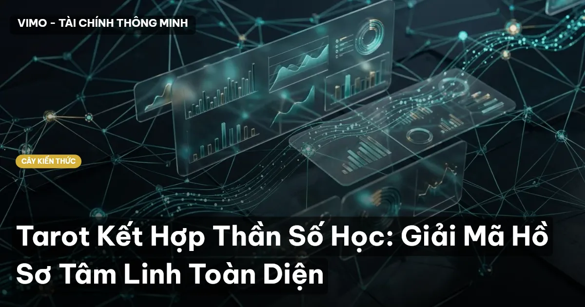 Tarot Kết Hợp Thần Số Học: Giải Mã Hồ Sơ Tâm Linh Toàn Diện