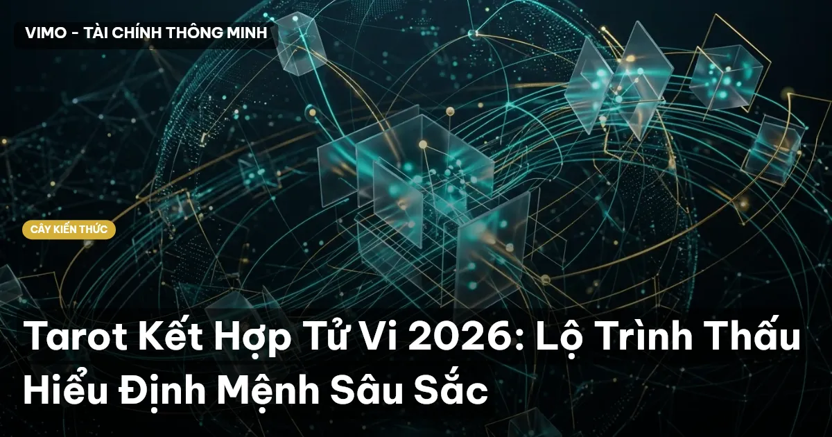 Tarot Kết Hợp Tử Vi 2026: Lộ Trình Thấu Hiểu Định Mệnh Sâu Sắc