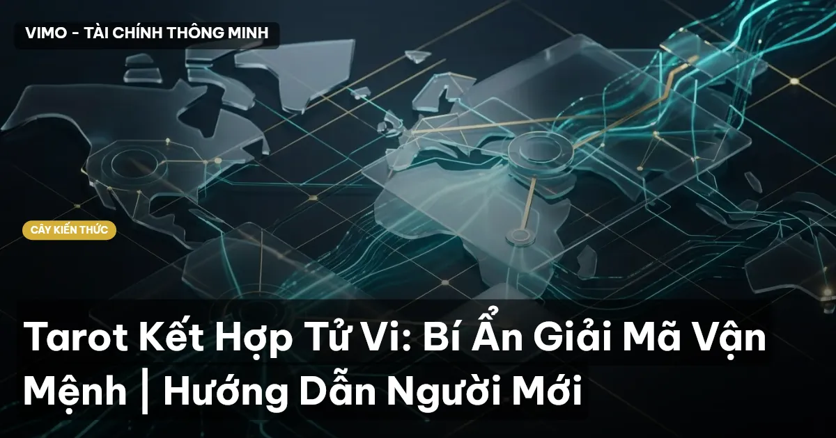 Tarot Kết Hợp Tử Vi: Bí Ẩn Giải Mã Vận Mệnh | Hướng Dẫn Người Mới