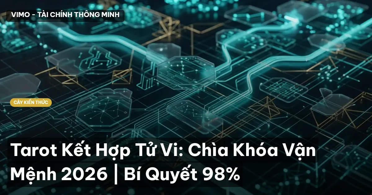 Tarot Kết Hợp Tử Vi: Chìa Khóa Vận Mệnh 2026 | Bí Quyết 98%