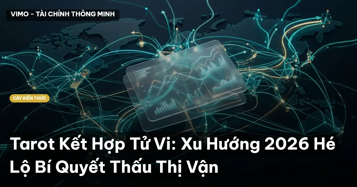 Tarot Kết Hợp Tử Vi: Xu Hướng 2026 Hé Lộ Bí Quyết Thấu Thị Vận