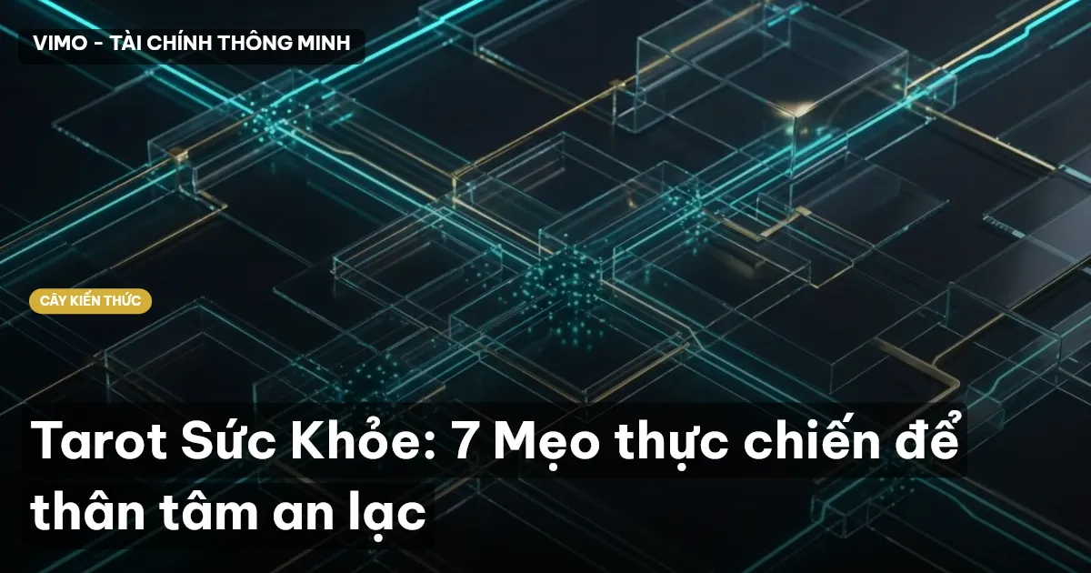 Tarot Sức Khỏe: 7 Mẹo thực chiến để thân tâm an lạc