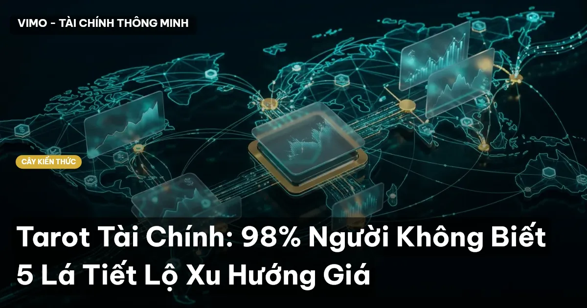 Tarot Tài Chính: 98% Người Không Biết 5 Lá Tiết Lộ Xu Hướng Giá