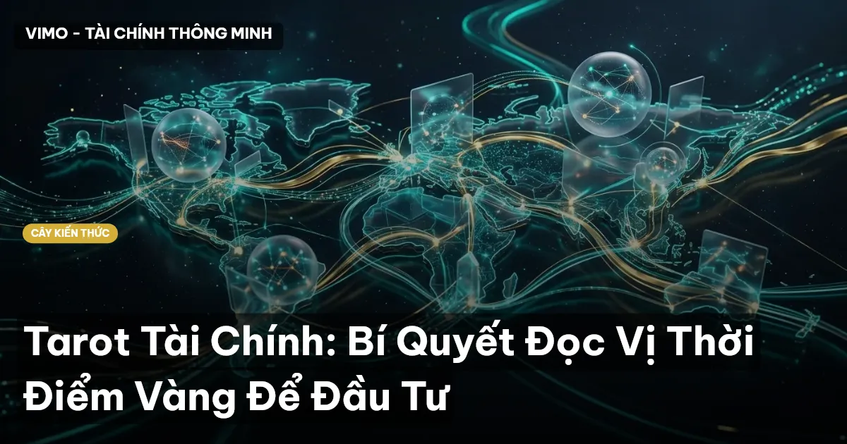 Tarot Tài Chính: Bí Quyết Đọc Vị Thời Điểm Vàng Để Đầu Tư