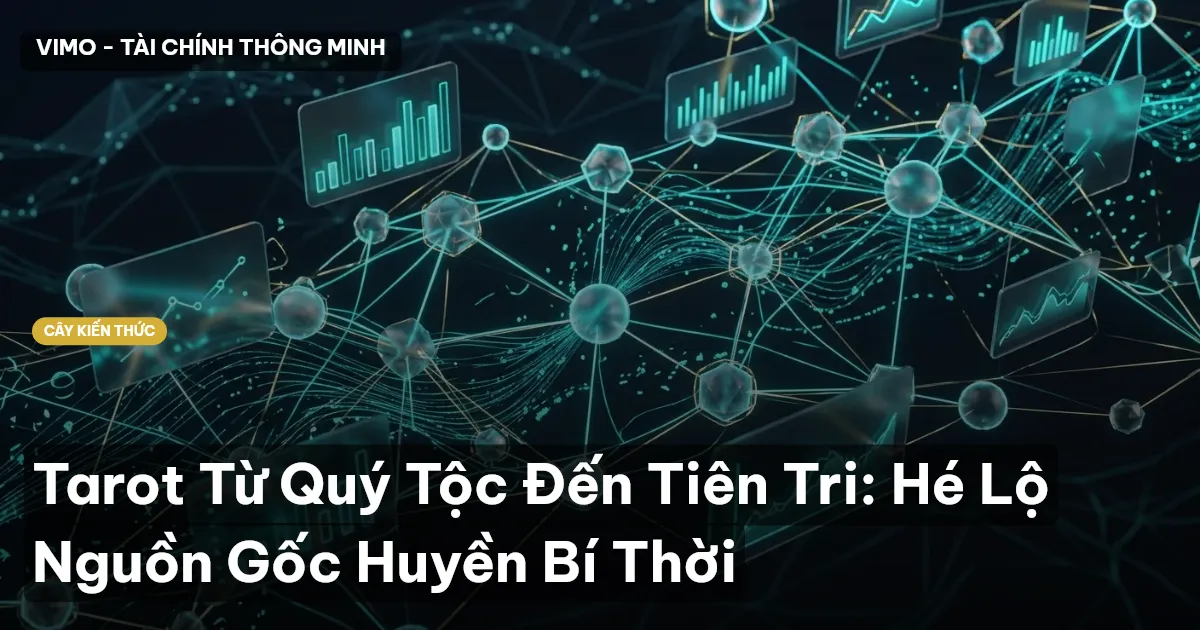 Tarot Từ Quý Tộc Đến Tiên Tri: Hé Lộ Nguồn Gốc Huyền Bí Thời