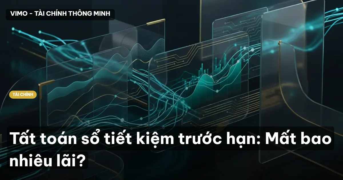 Tất toán sổ tiết kiệm trước hạn: Mất bao nhiêu lãi?