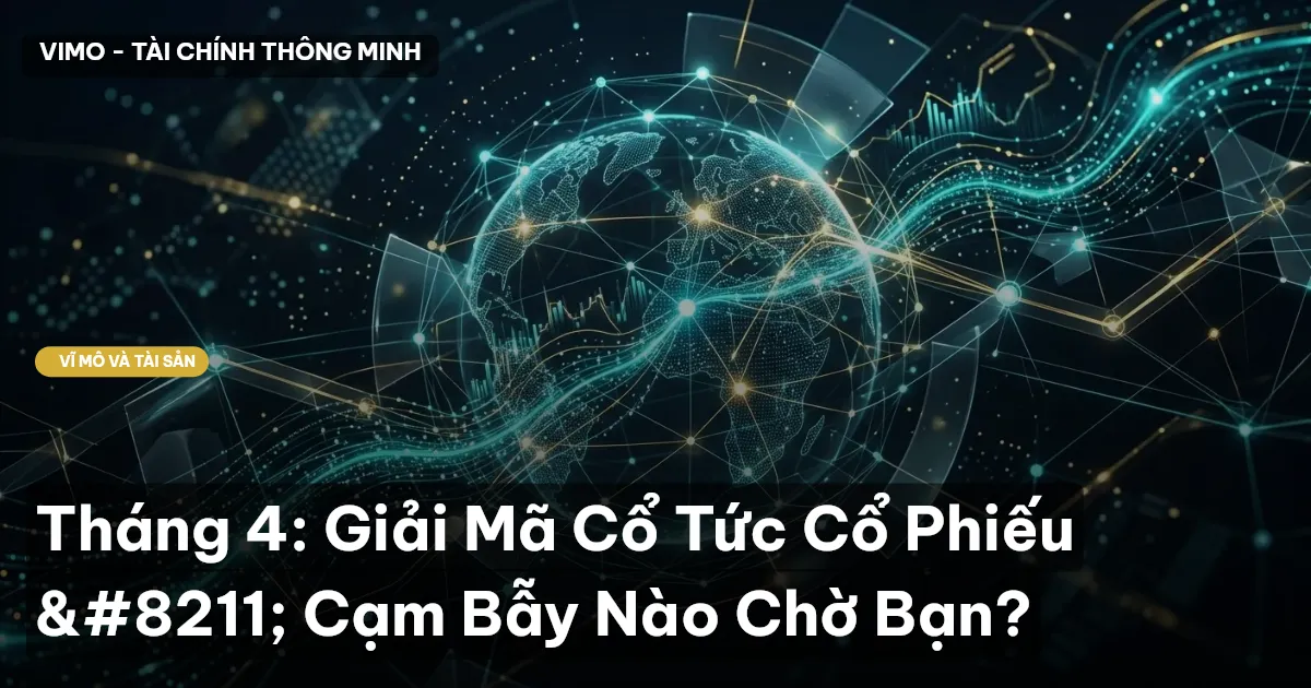 Tháng 4: Giải Mã Cổ Tức Cổ Phiếu – Cạm Bẫy Nào Chờ Bạn?