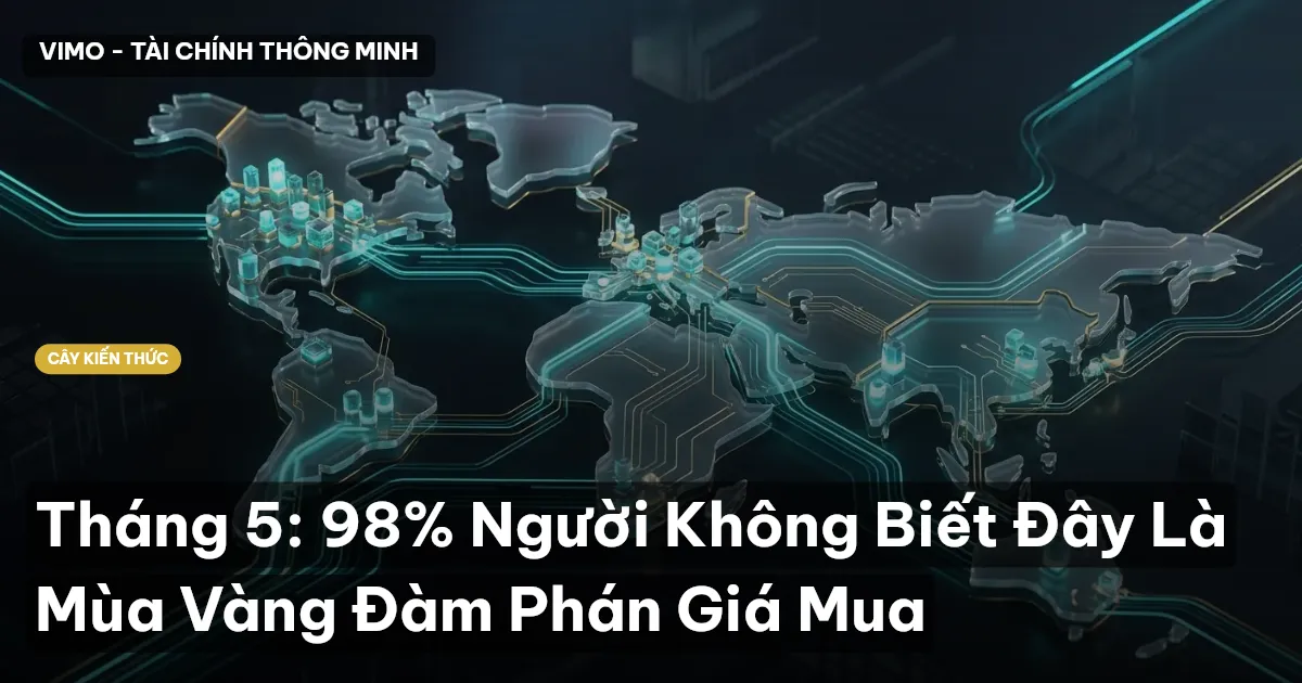 Tháng 5: 98% Người Không Biết Đây Là Mùa Vàng Đàm Phán Giá Mua