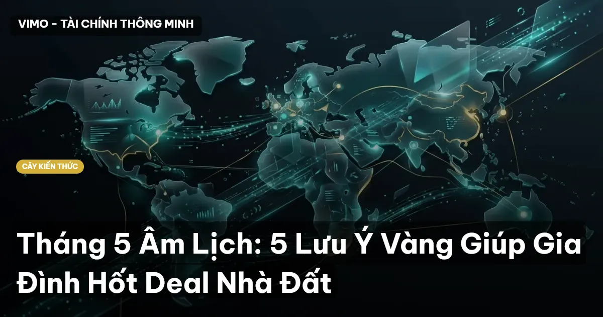 Tháng 5 Âm Lịch: 5 Lưu Ý Vàng Giúp Gia Đình Hốt Deal Nhà Đất