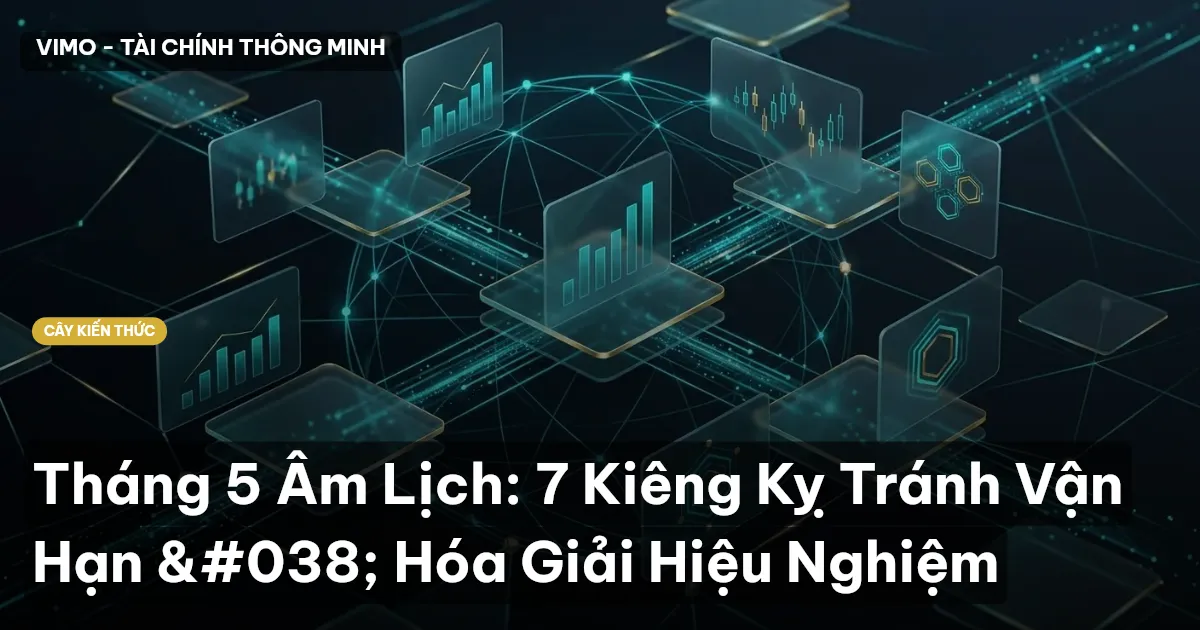 Tháng 5 Âm Lịch: 7 Kiêng Kỵ Tránh Vận Hạn & Hóa Giải Hiệu Nghiệm