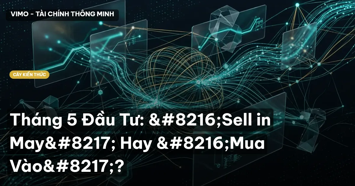 Tháng 5 Đầu Tư: ‘Sell in May’ Hay ‘Mua Vào’?