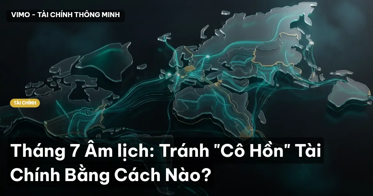 Tháng 7 Âm lịch: Tránh "Cô Hồn" Tài Chính Bằng Cách Nào?