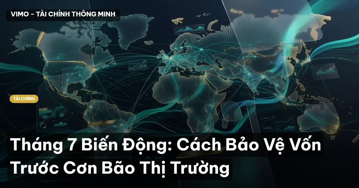 Tháng 7 Biến Động: Cách Bảo Vệ Vốn Trước Cơn Bão Thị Trường