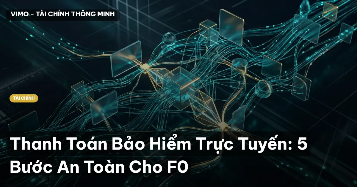 Thanh Toán Bảo Hiểm Trực Tuyến: 5 Bước An Toàn Cho F0