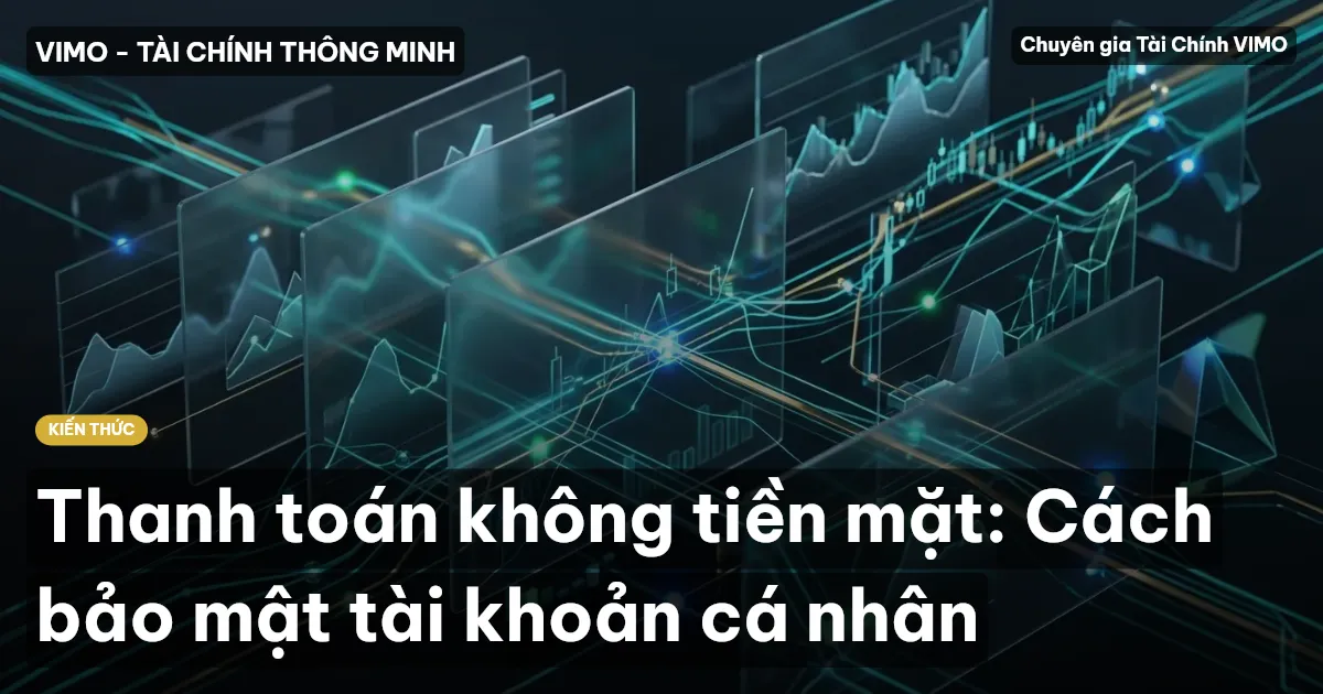 Thanh toán không tiền mặt: Cách bảo mật tài khoản cá nhân