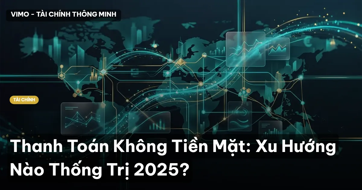 Thanh Toán Không Tiền Mặt: Xu Hướng Nào Thống Trị 2025?
