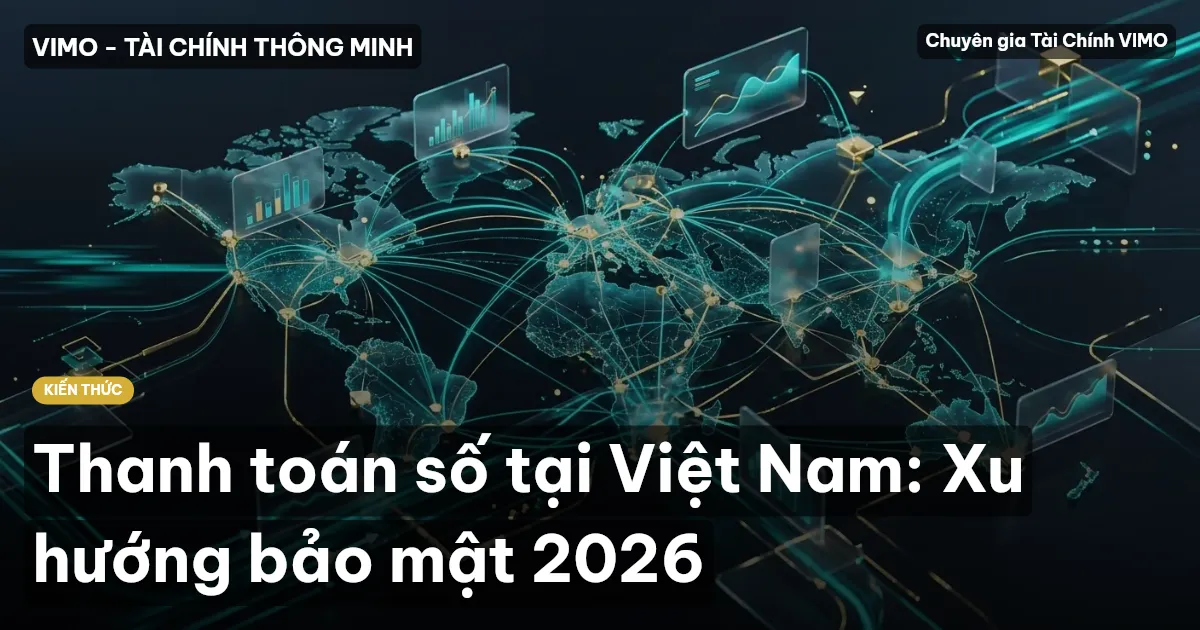 Thanh toán số tại Việt Nam: Xu hướng bảo mật 2026