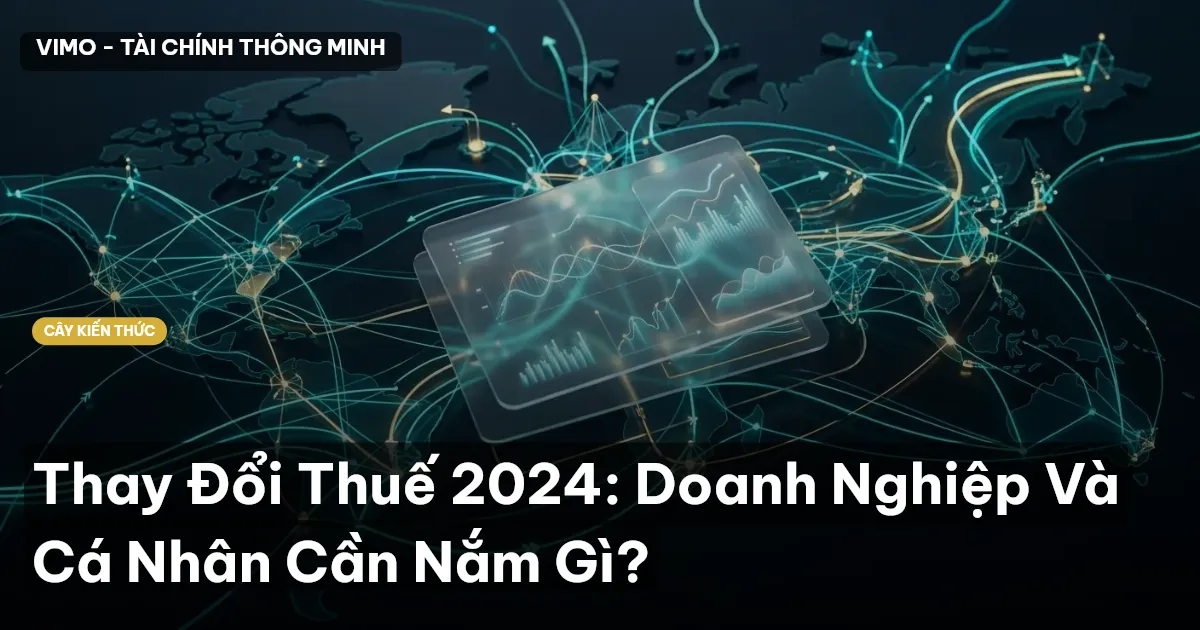 Thay Đổi Thuế 2024: Doanh Nghiệp Và Cá Nhân Cần Nắm Gì?
