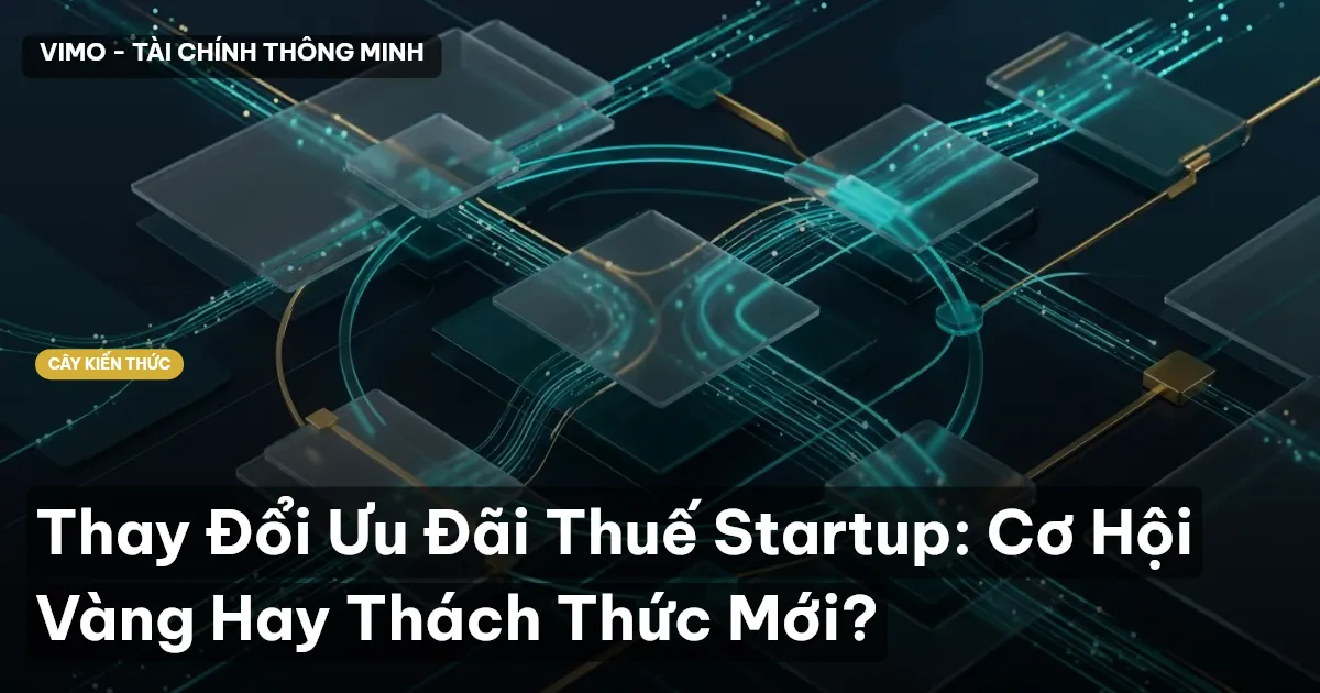 Thay Đổi Ưu Đãi Thuế Startup: Cơ Hội Vàng Hay Thách Thức Mới?