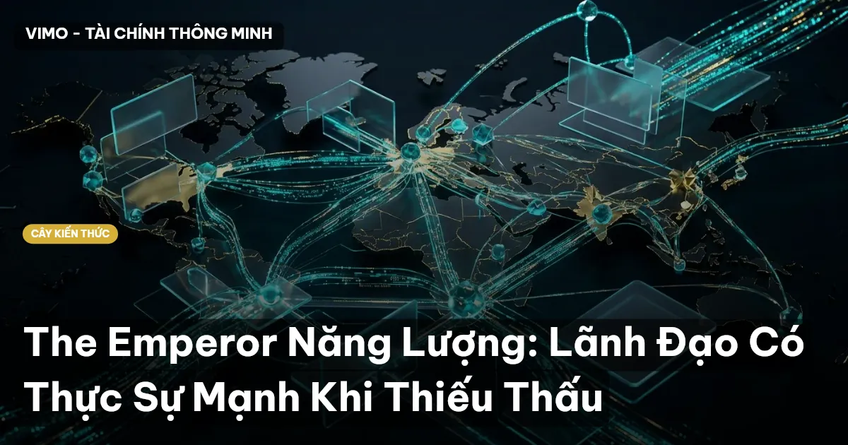The Emperor Năng Lượng: Lãnh Đạo Có Thực Sự Mạnh Khi Thiếu Thấu