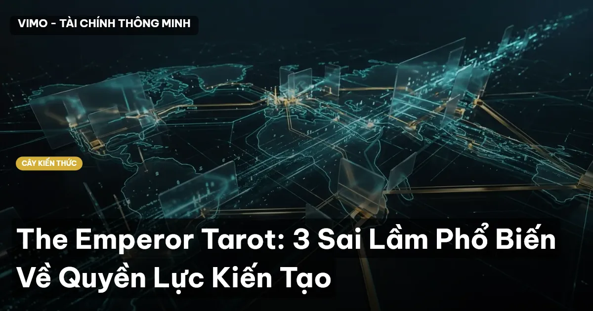 The Emperor Tarot: 3 Sai Lầm Phổ Biến Về Quyền Lực Kiến Tạo