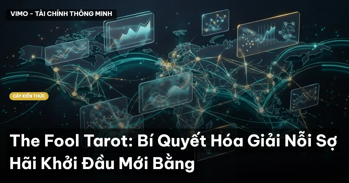 The Fool Tarot: Bí Quyết Hóa Giải Nỗi Sợ Hãi Khởi Đầu Mới Bằng