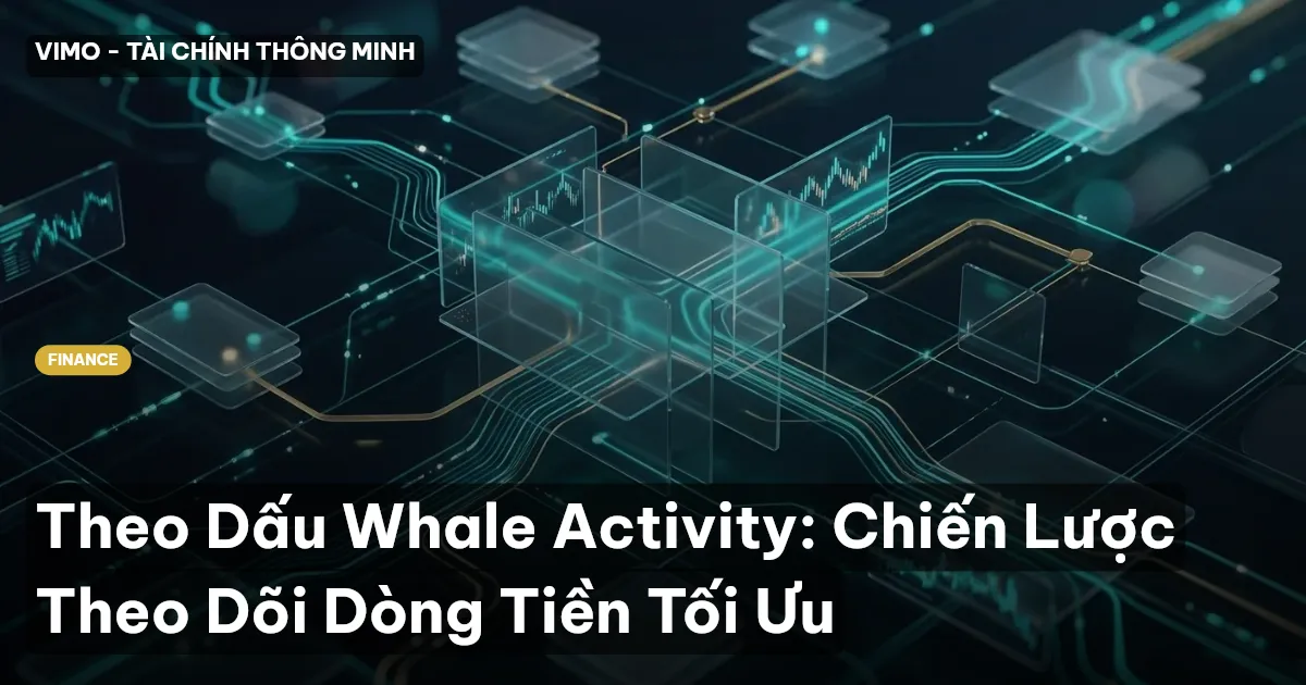 Theo Dấu Whale Activity: Chiến Lược Theo Dõi Dòng Tiền Tối Ưu