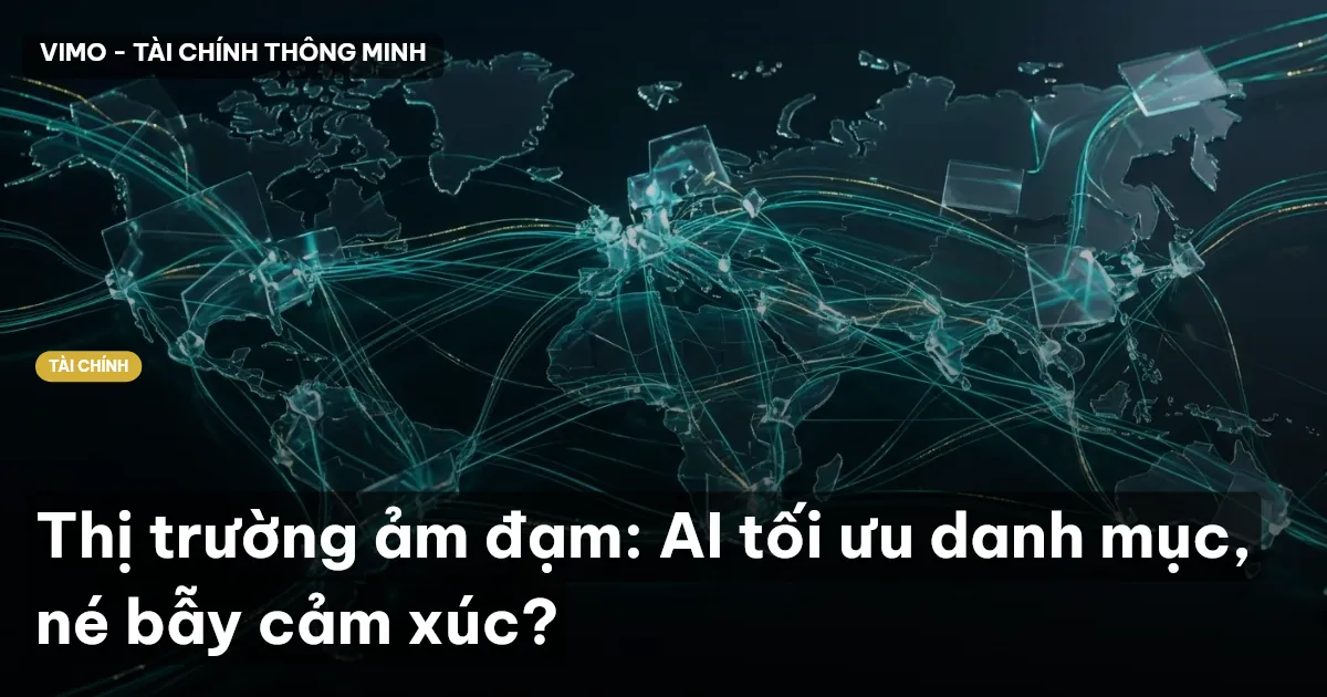 Thị trường ảm đạm: AI tối ưu danh mục, né bẫy cảm xúc?