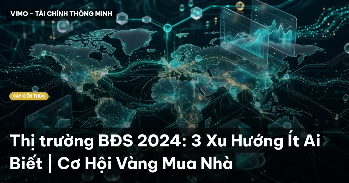 Thị trường BĐS 2024: 3 Xu Hướng Ít Ai Biết | Cơ Hội Vàng Mua Nhà