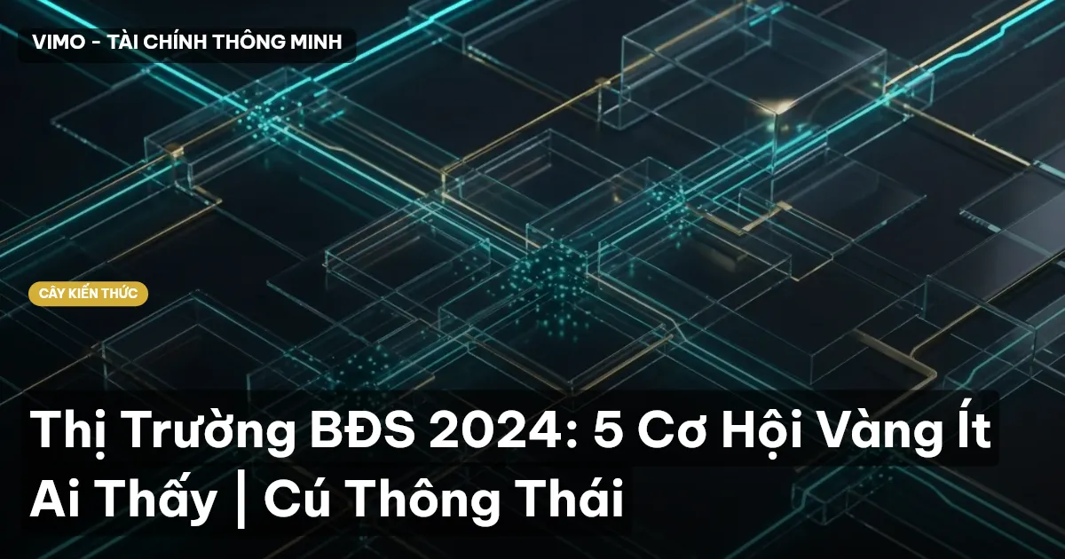 Thị Trường BĐS 2024: 5 Cơ Hội Vàng Ít Ai Thấy | Cú Thông Thái