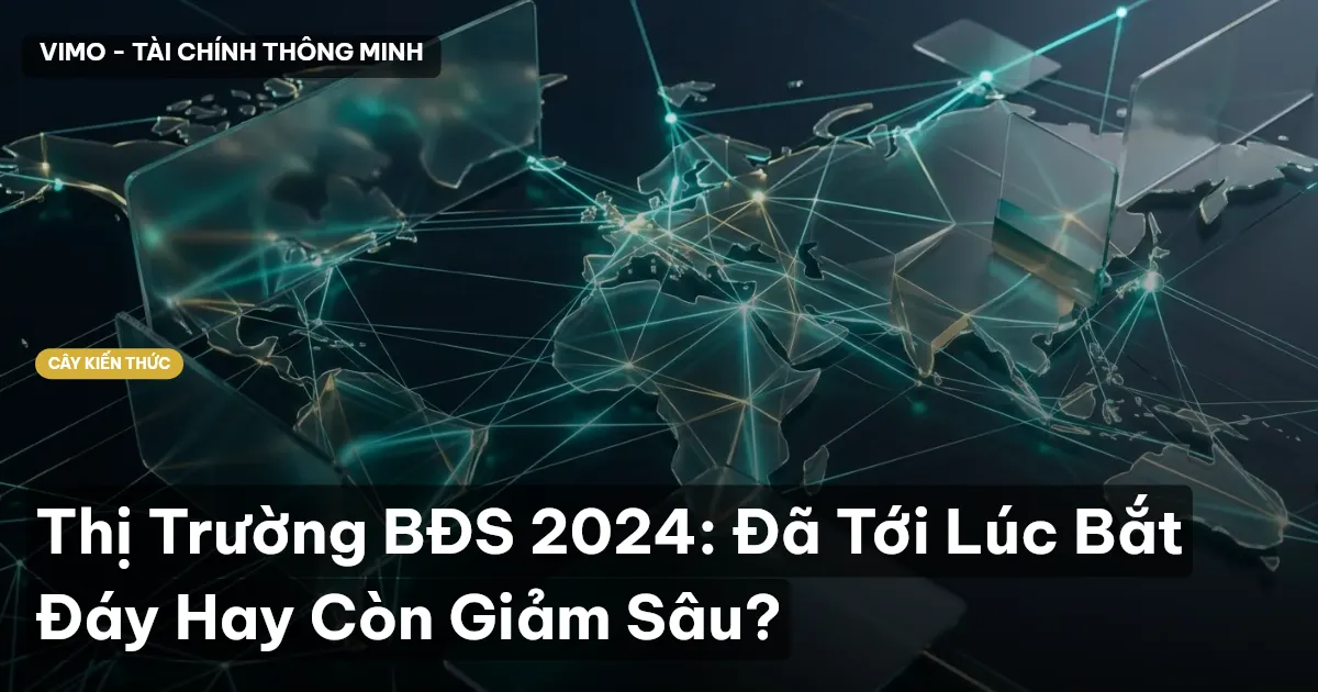 Thị Trường BĐS 2024: Đã Tới Lúc Bắt Đáy Hay Còn Giảm Sâu?