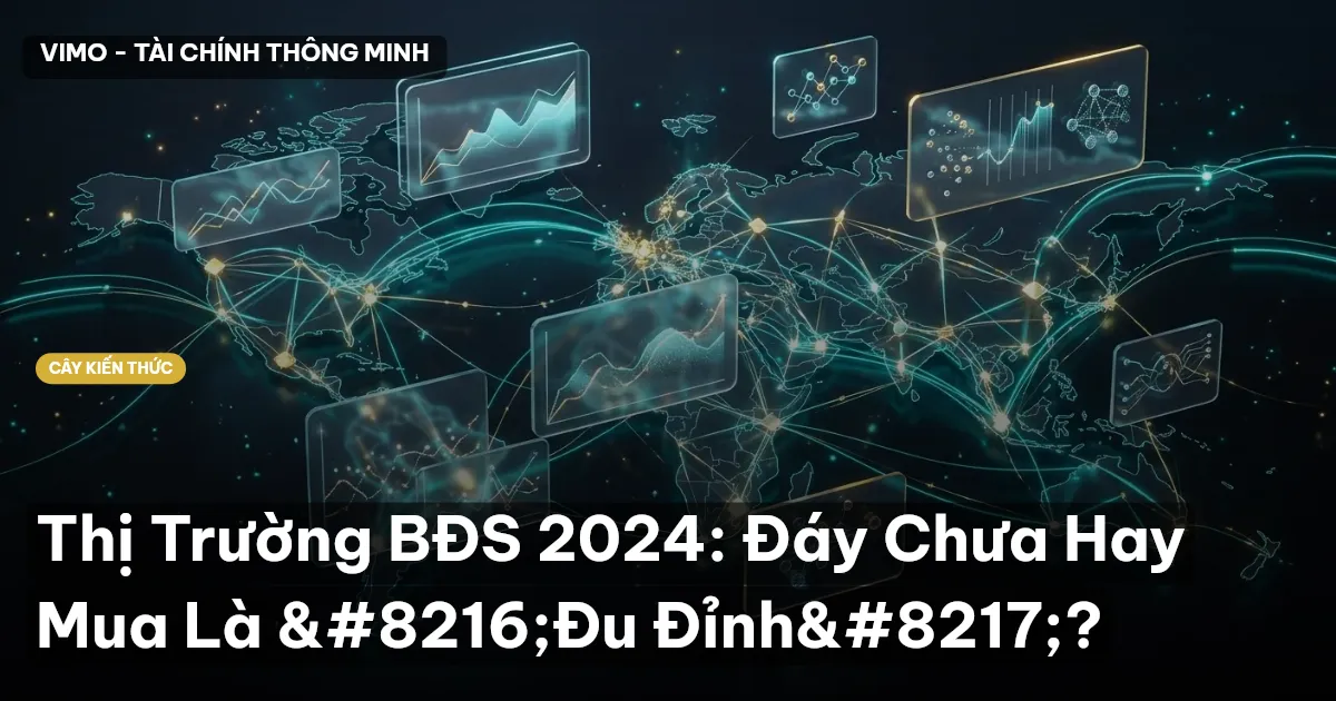 Thị Trường BĐS 2024: Đáy Chưa Hay Mua Là ‘Đu Đỉnh’?