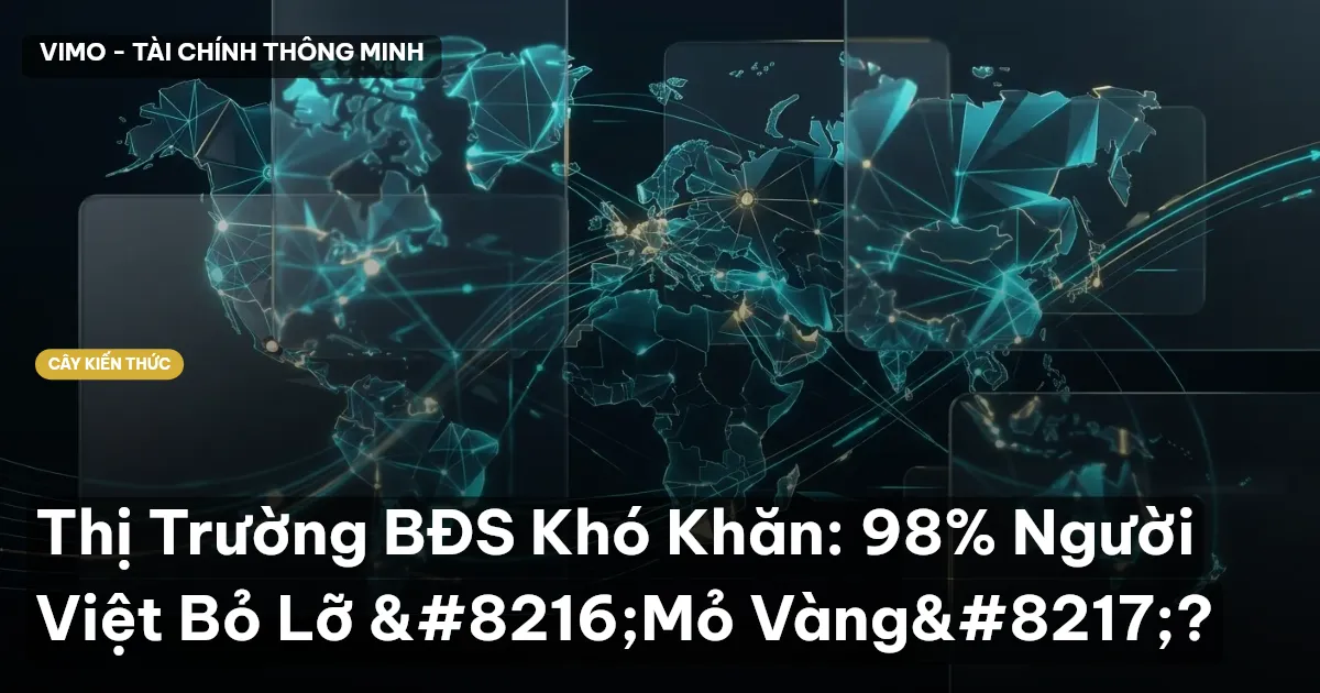Thị Trường BĐS Khó Khăn: 98% Người Việt Bỏ Lỡ ‘Mỏ Vàng’?