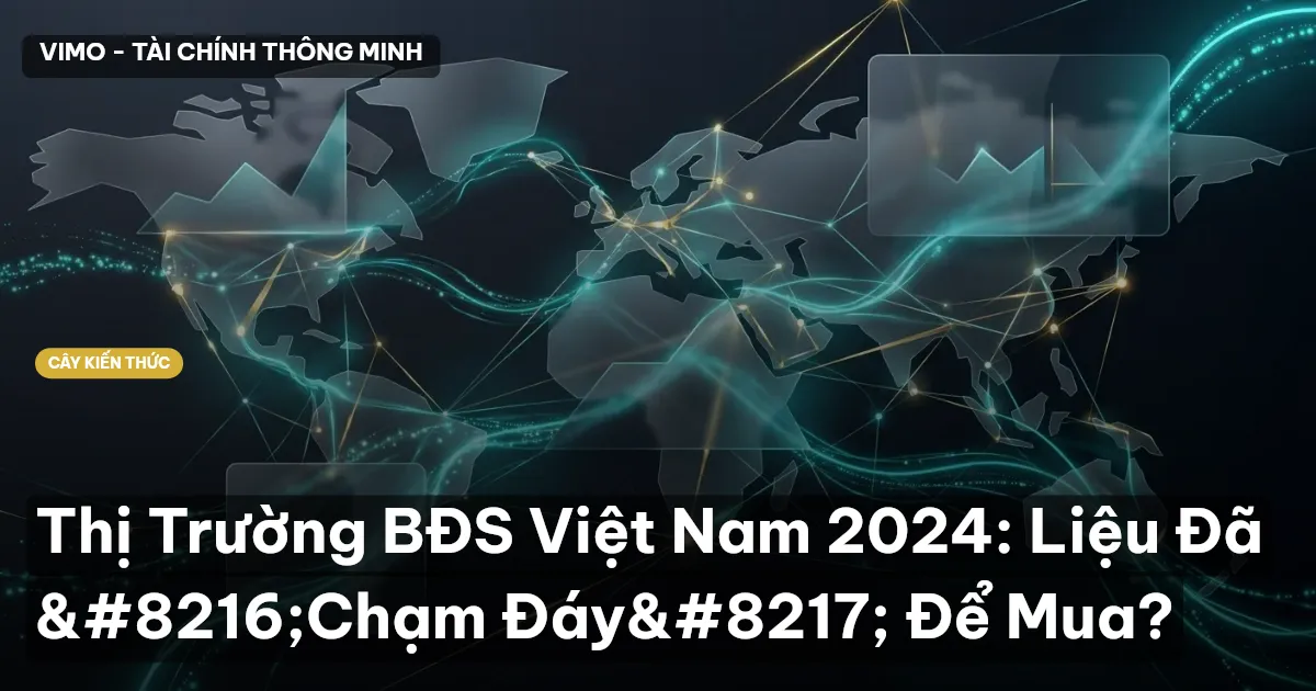 Thị Trường BĐS Việt Nam 2024: Liệu Đã ‘Chạm Đáy’ Để Mua?
