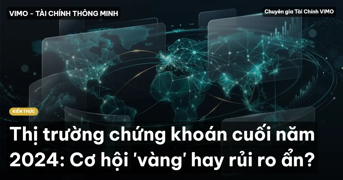 Thị trường chứng khoán cuối năm 2024: Cơ hội 'vàng' hay rủi ro ẩn?
