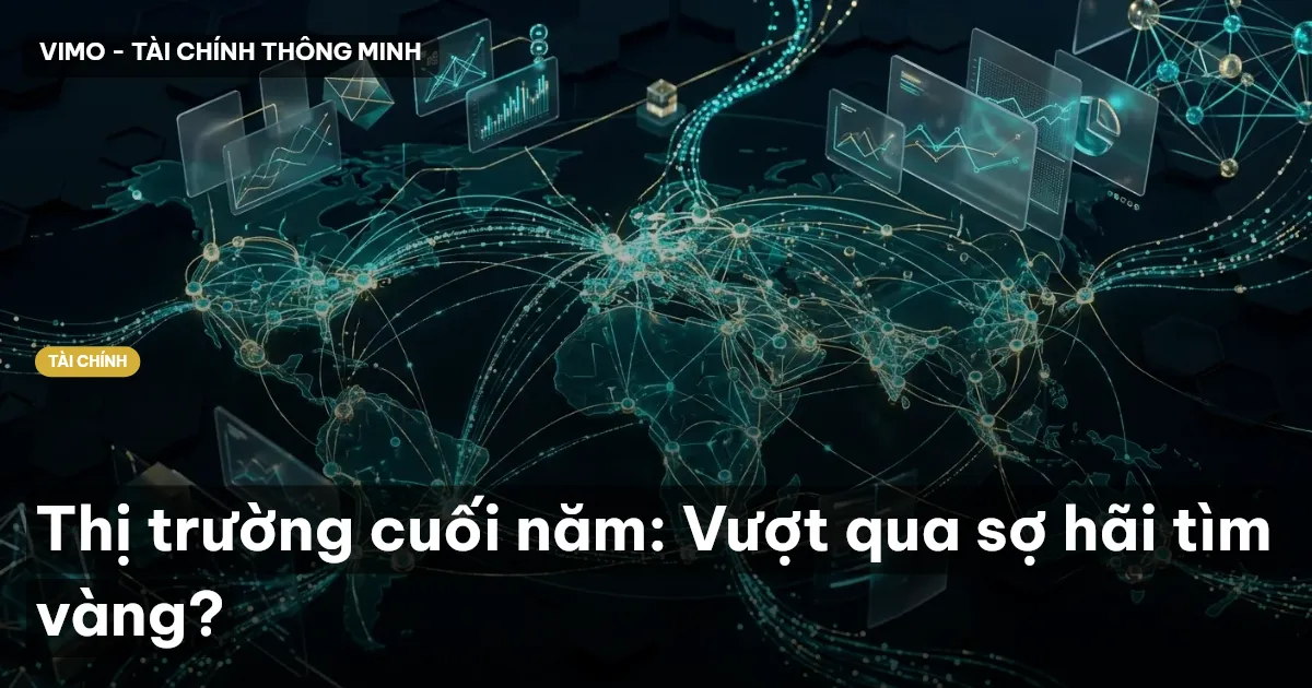 Thị trường cuối năm: Vượt qua sợ hãi tìm vàng?