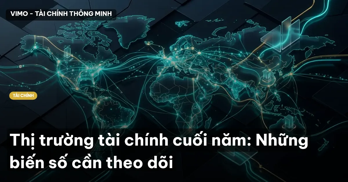 Thị trường tài chính cuối năm: Những biến số cần theo dõi