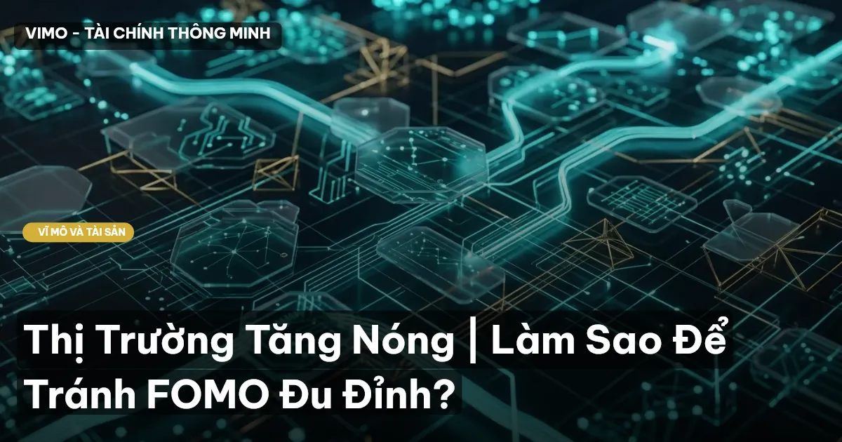 Thị Trường Tăng Nóng | Làm Sao Để Tránh FOMO Đu Đỉnh?