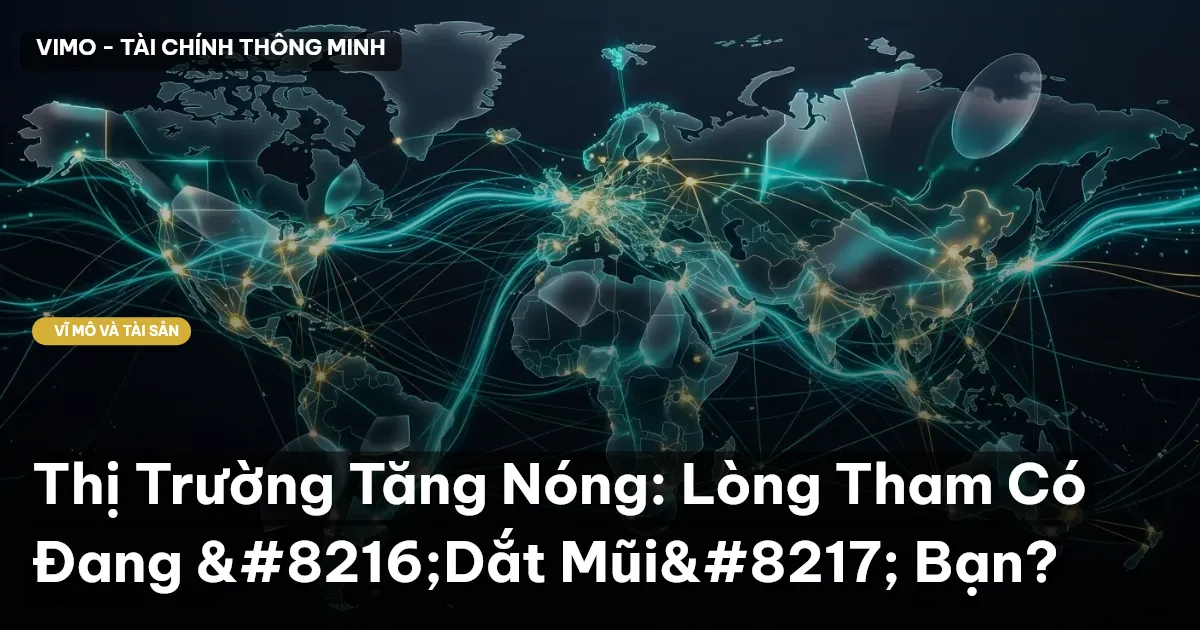 Thị Trường Tăng Nóng: Lòng Tham Có Đang ‘Dắt Mũi’ Bạn?