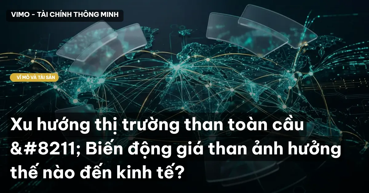 Xu hướng thị trường than toàn cầu – Biến động giá than ảnh hưởng thế nào đến kinh tế?
