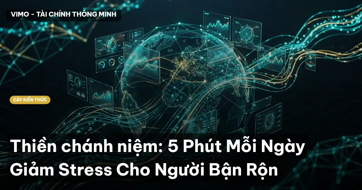 Thiền chánh niệm: 5 Phút Mỗi Ngày Giảm Stress Cho Người Bận Rộn
