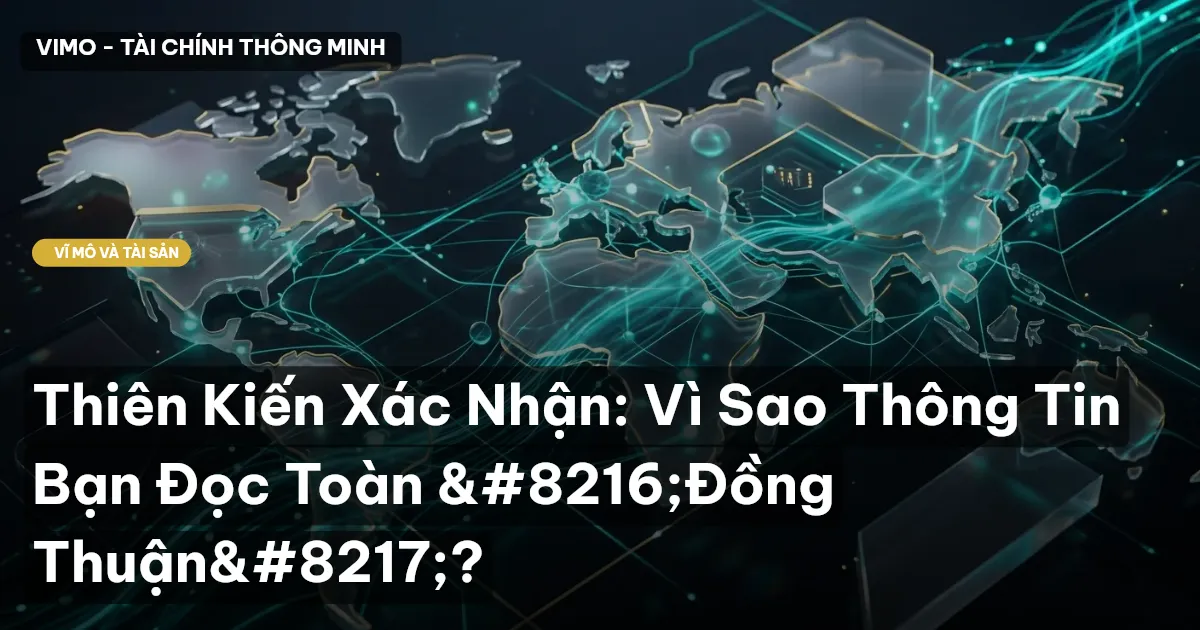 Thiên Kiến Xác Nhận: Vì Sao Thông Tin Bạn Đọc Toàn ‘Đồng Thuận’?