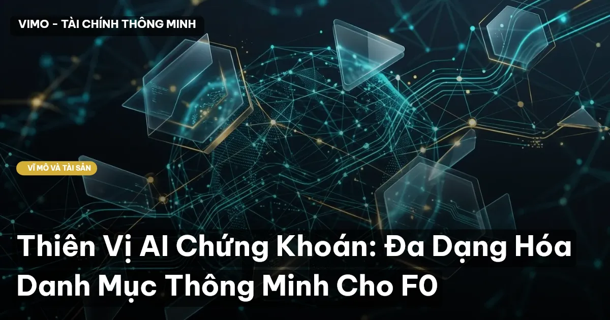 Thiên Vị AI Chứng Khoán: Đa Dạng Hóa Danh Mục Thông Minh Cho F0