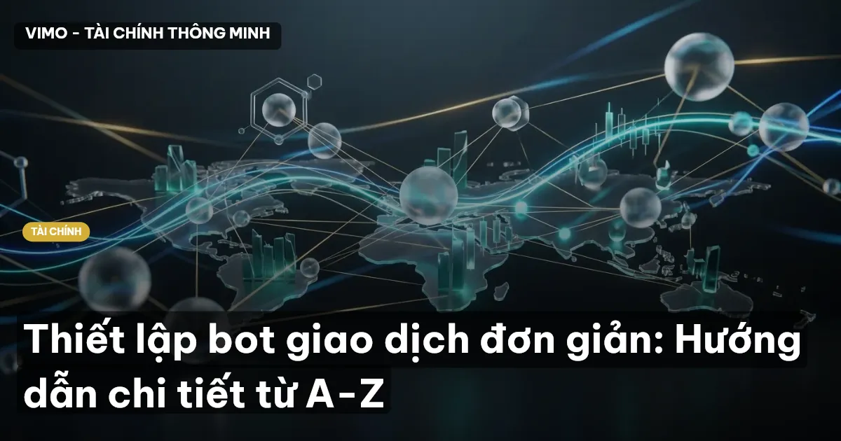Thiết lập bot giao dịch đơn giản: Hướng dẫn chi tiết từ A-Z